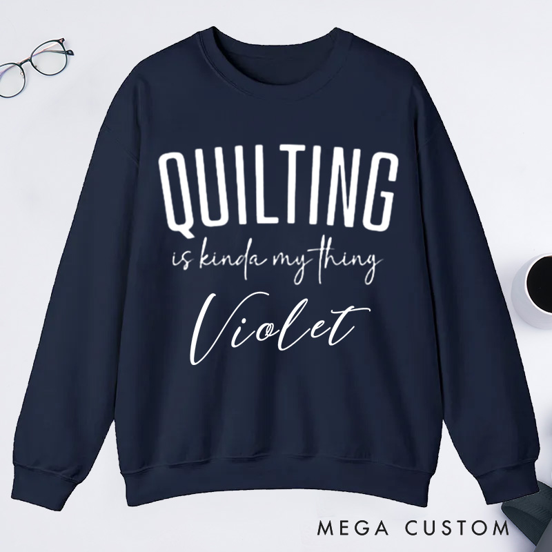 Personalized Cute Quilting Classic Sweatshirts Sewing Sweatshirts for Women Gift for Quiltmaker Quilt Mom Gift Gift for Grandma