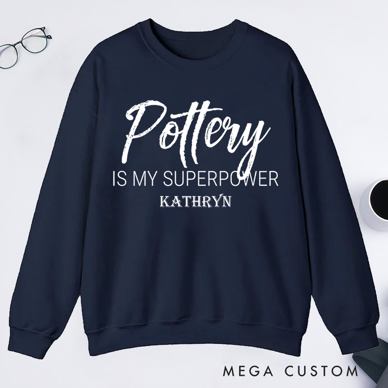 Personalized Pottery is My Superpower Classic Sweatshirts Pottery Sweatshirts Artist Sweatshirts