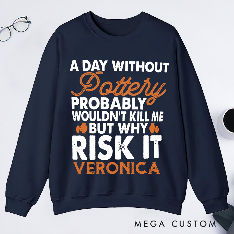 Personalized  Funny Pottery Classic Sweatshirts Pottery Lover Gift