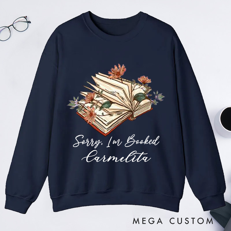 Personalized Sorry I Am Booked Classic Sweatshirts Book Flower Sweatshirt Bookish Sweatshirt with Name Book Lover Gift Librarian Gift Reading Gift