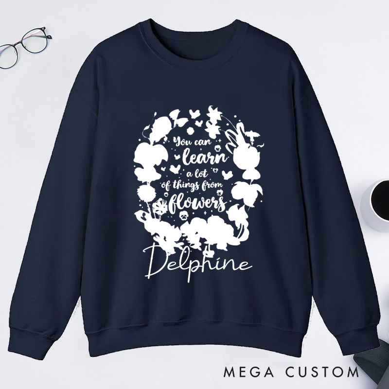 Personalized You Can Learn A Lot Of Things From Flowers Classic Sweatshirts Wildflowers Sweatshirt Plant Lover Gift Gardening Gifts