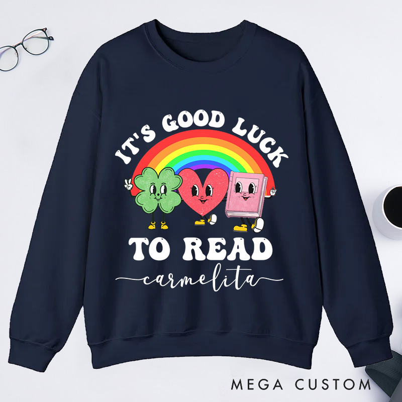 Personalized It's Good Luck to Read Classic Sweatshirts St. Patrick's Day Sweatshirt Bookish Sweatshirt with Name Book Lover Gift Librarian Gift