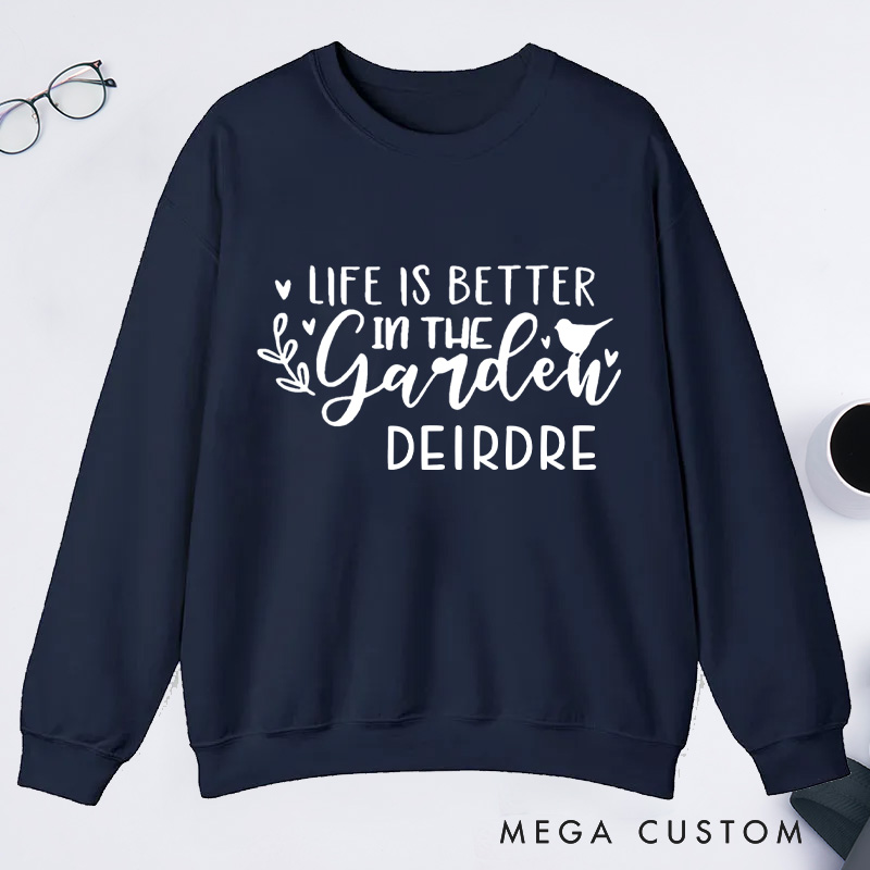 Personalized Life Is Better In the Garden Classic Sweatshirts Gardening Sweatshirt Gardener Sweatshirt with Name Plant Lover Gift Gardening Gift