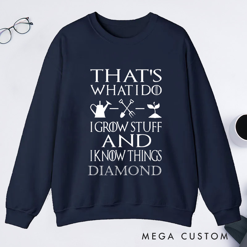 Personalized That's What I Do I Grow Stuff And I Know Things Classic Sweatshirts Gardener Sweatshirt with Name Plant Lover Gift Gardening Gift