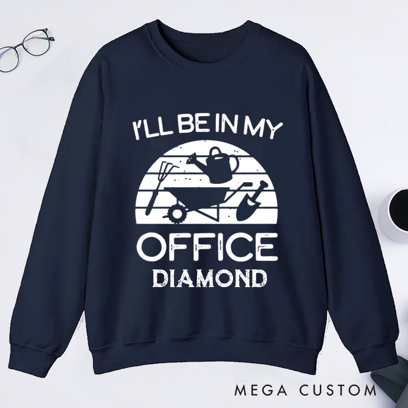 Personalized I'll Be in My Office Classic Sweatshirts Gardener Sweatshirt with Name Plant Lover Gift Gardening Gift Gardener Gift