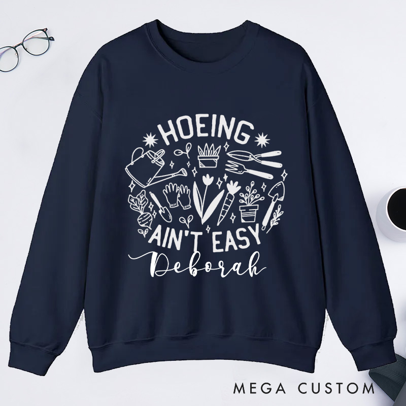 Personalized Hoeing Ain't Easy Classic Sweatshirts Gardener Sweatshirt Gardening Sweatshirt with Name Plant Lover Gift Gardening Gift