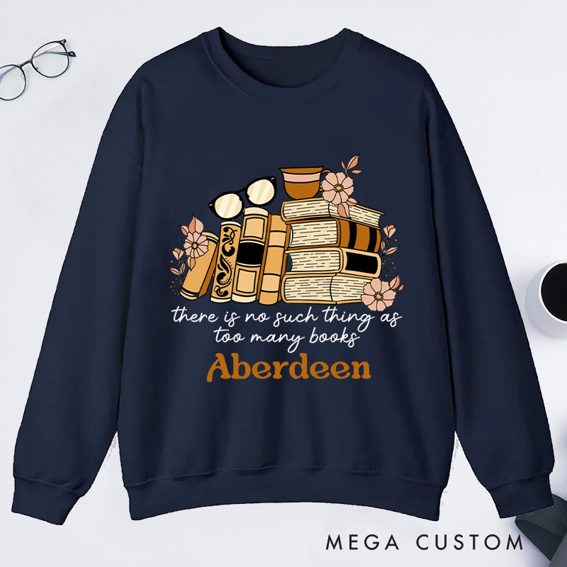 Personalized There Is No Such Thing as Too Many Books Classic Sweatshirts Bookish Sweatshirt with Name for Book Lover Gift Librarian Gift