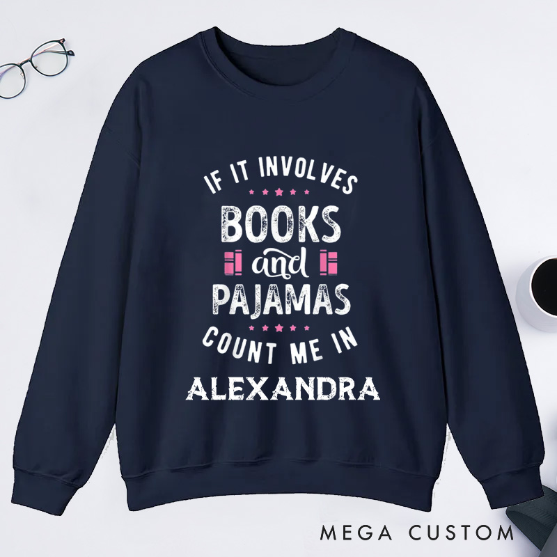 Personalized If It Involves Books And Pajamas Count Me In Classic Sweatshirts Bookish Sweatshirt with Name Book Lover Gift Librarian Gift