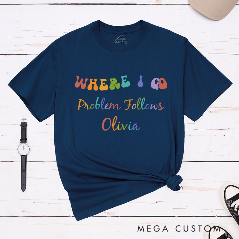 Personalized Where I Go Problem Follows Couple T-Shirts Fun LGBTQ Lesbian Couple Matching Shirt for Her Pride Lesbian Tee