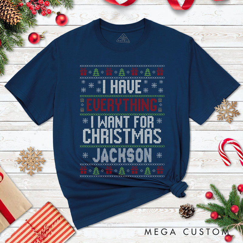 Personalized Couple Fun I Have Everything I Want for Christmas Matching T-Shirt Ugly Sweater Design T-Shirt for Husband Wife Boyfriend Girlfriend