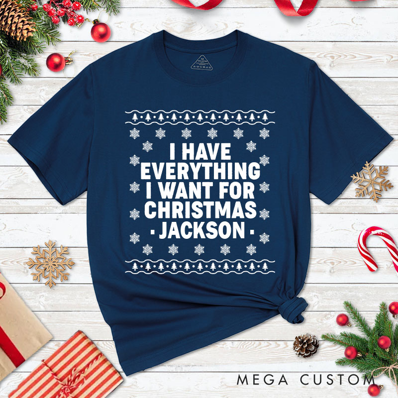 Personalized Couple I Have Everything I Want for Christmas Matching T-Shirt Couple Snowflake Ugly Sweater Design T-Shirt for Husband Wife BF GF