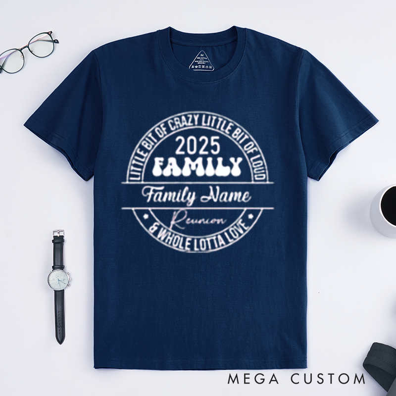 Personalized Family Reunion Little Bit Of Crazy Little Bit Of Loud Whole Lotta Love Family Name Reunion Classic T-shirt