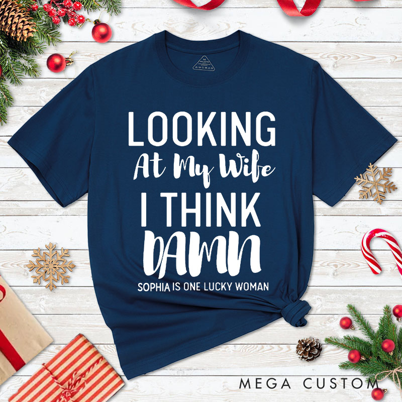 Personalized Couple Looking at My Wife I Think Damn Christmas T-Shirt Looking at My Husband I Think Damn Xmas Matching Shirt for Husband Wife