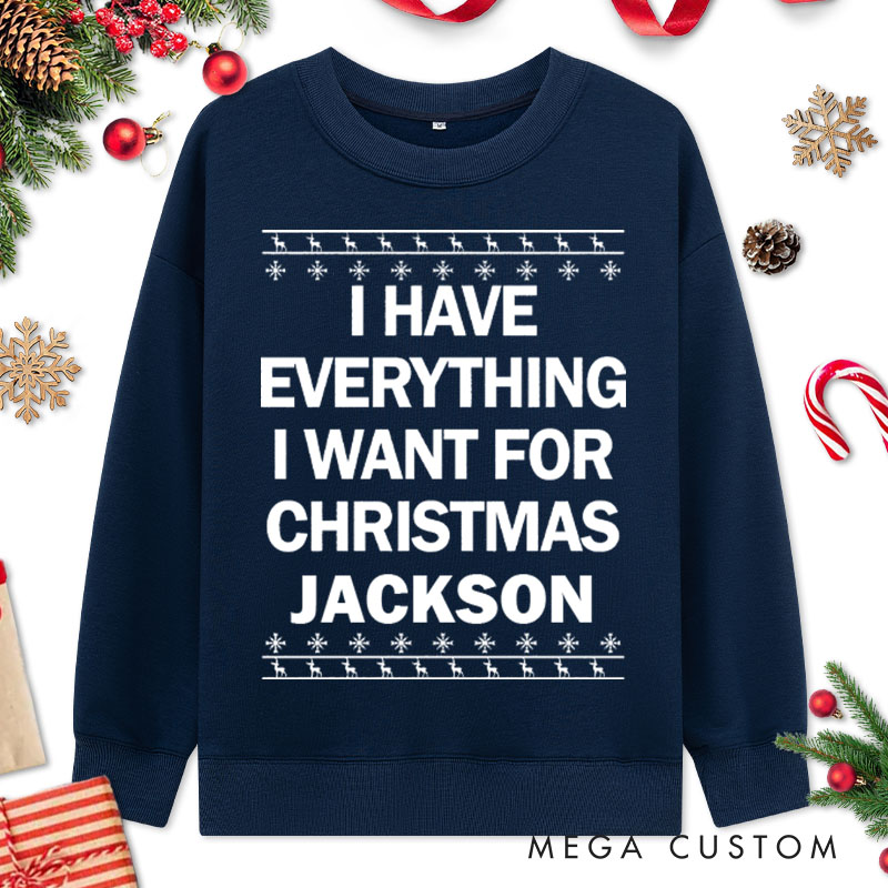 Personalized Couple I Have Everything I Want for Christmas Sweatshirt Couple I'm Everything Matching Sweatshirt for Husband Wife Boyfriend Girlfriend
