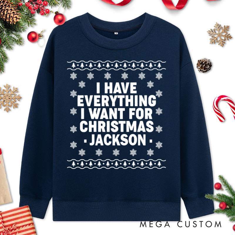 Personalized Couple I Have Everything I Want for Christmas Sweatshirt Xmas I'm Everything with Snowflake Matching Sweatshirt for Husband Wife BF GF