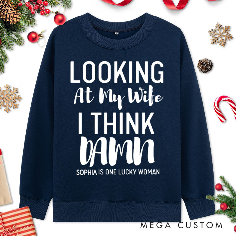 Personalized Couple Looking at My Wife I Think Damn Christmas Sweatshirt Looking at My Husband I Think Damn Sweatshirt for Husband Wife Hubby Wifey