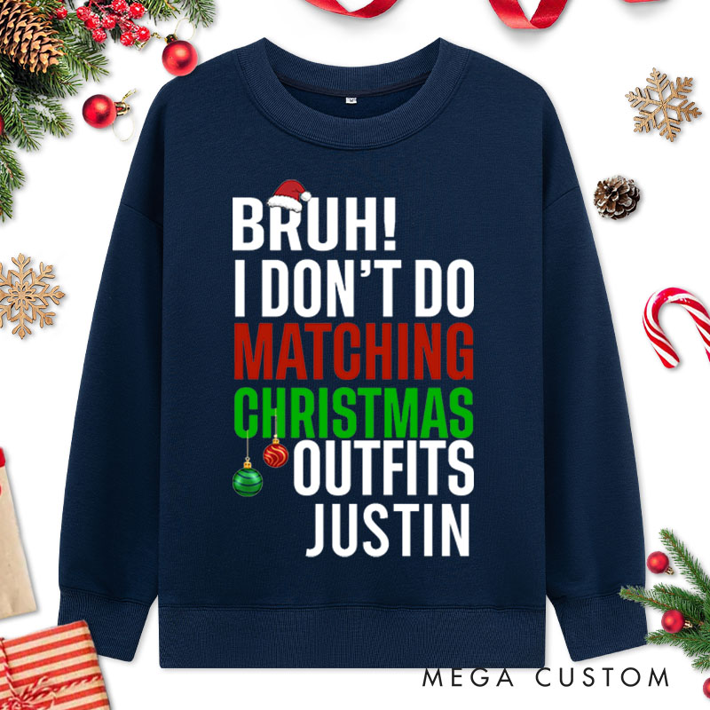 Personalized Couple Bruh I Don't Do Matching Christmas Outfits and Bruh Seriously Sweatshirt Xmas Sweatshirt for Husband Wife Boyfriend Girlfriend