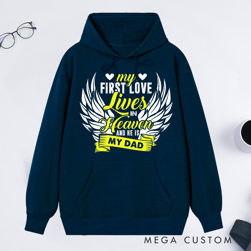 Personalized My First Love Lives in Heaven and He Is My Dad Hoodie for Loss of Dad Sympathy Gift Angel Wings Sweatshirt 