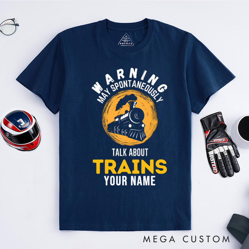 Personalized Train Enthusiast T-Shirt Custom Warning May Spontaneously Talk About Trains Design Shirt Train Lover Gift