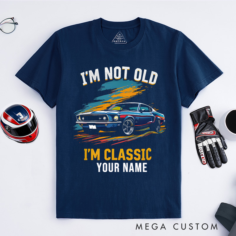 Personalized Classic Car T-Shirt Custom I'm Not Old I'm Classic Design Shirt Husband Gift Shirt