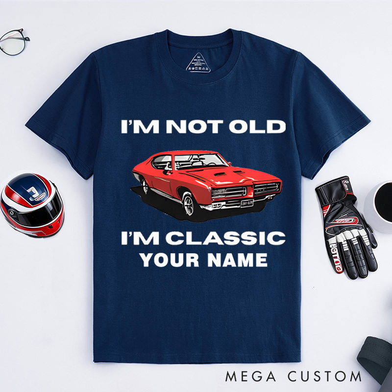 Personalized Classic Car T-Shirt Custom I'm Not Old I'm Classic Design Shirt Husband Gift Shirt