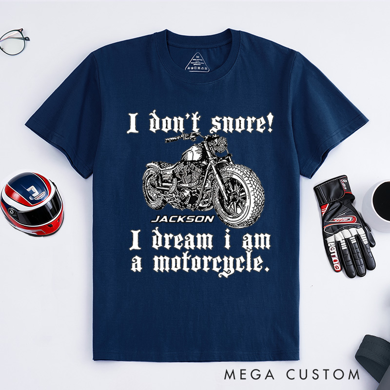 Personalized Motorcycle T-Shirt I Don't Snore I Dream I Am A Motorcycle Design Shirt Unique Gift for Bikers