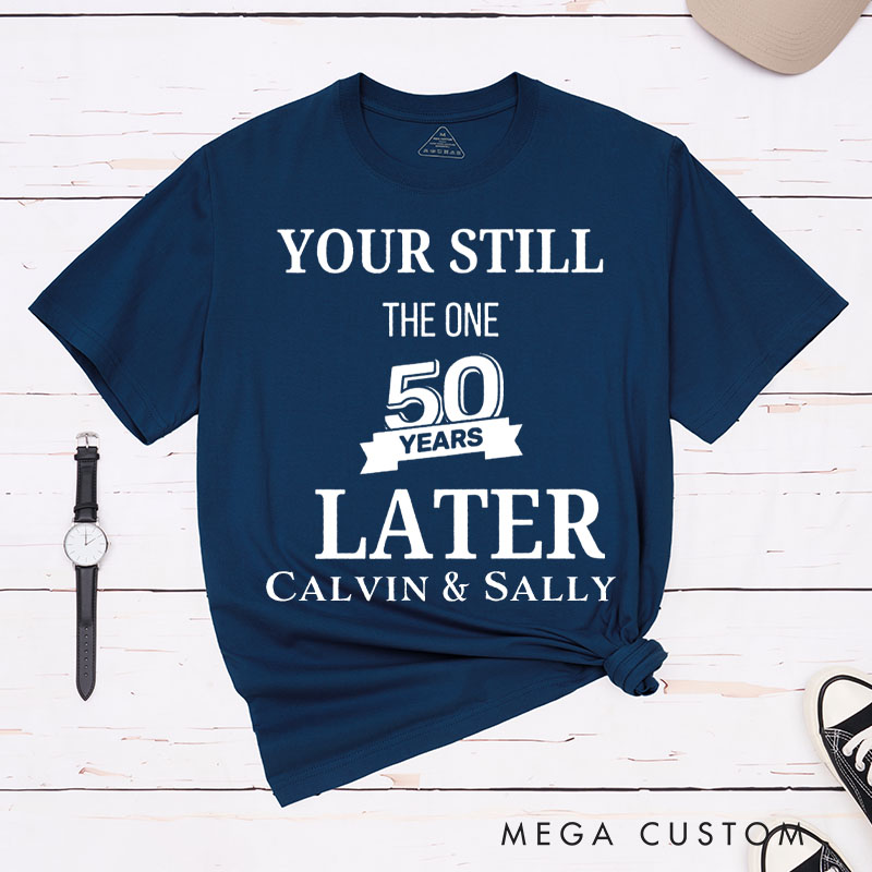 Personalized Couple 50th Anniversary T-Shirt You're Still the One 50 Years Later Anniversary Shirt for Couples Wife Husband Gift Tees