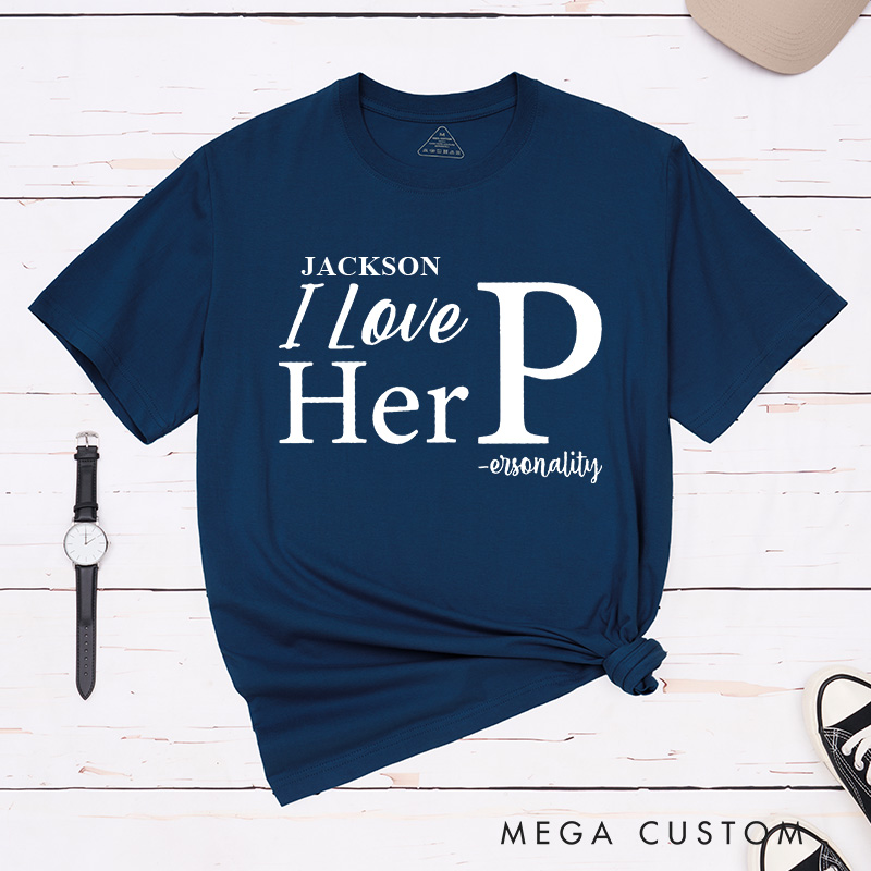 Personalized Couple I Love Her P-ersonality Matching T-Shirt Valentine's Day I Love His D-edication T-Shirt for Husband Wife Boyfriend Girlfriend