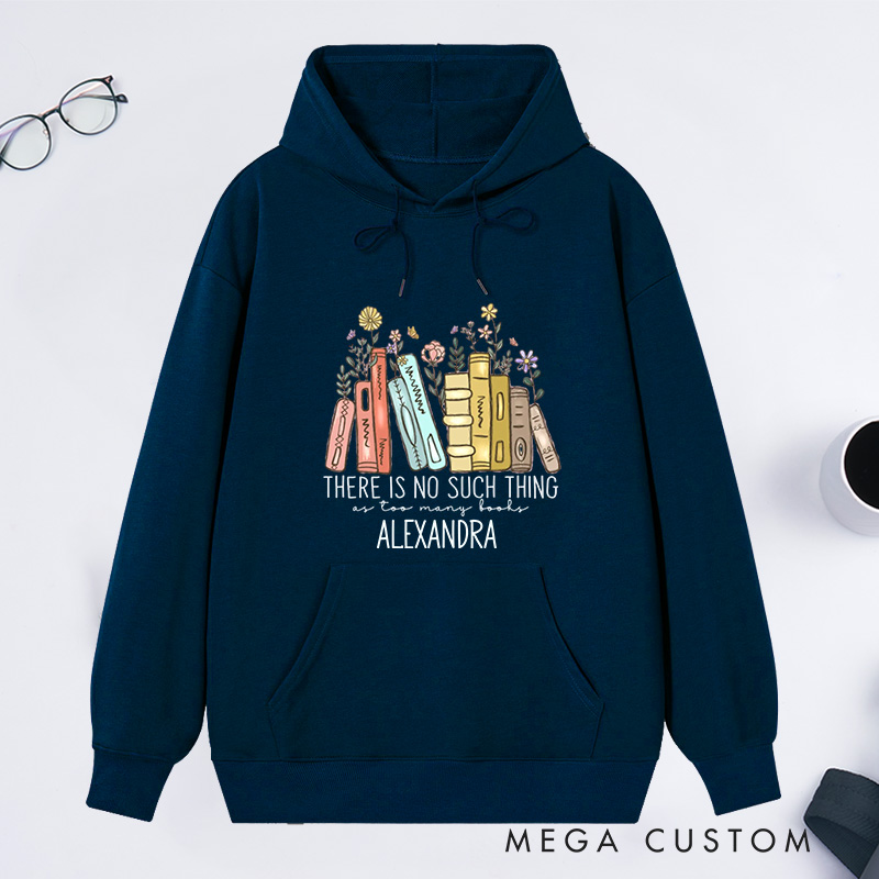 Personalized There Is No Such Thing As Too Many Books Classic Hoodies Book Lover Hoodies with Name Reading Hoodies Librarian Gift Reader Gift