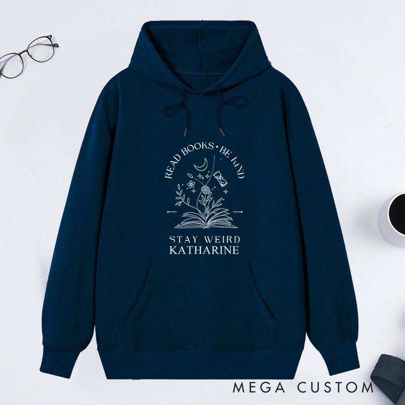 Personalized Read Books Be Kind Stay Weird Classic Hoodies Bookish Hoodies Custom Book Lover Hoodies with Name Librarian Gift Reading Gift
