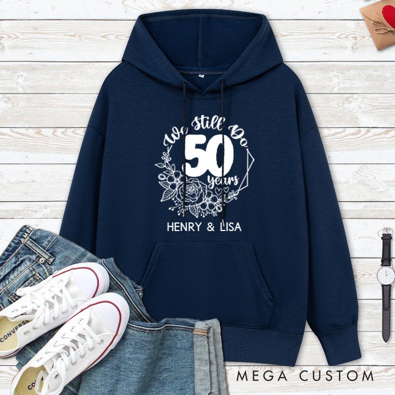 Personalized We Still Do 50 Years Anniversary Hoodie Couple Anniversary Top Wear for Wife Husband Anniversary Outfit for Couple