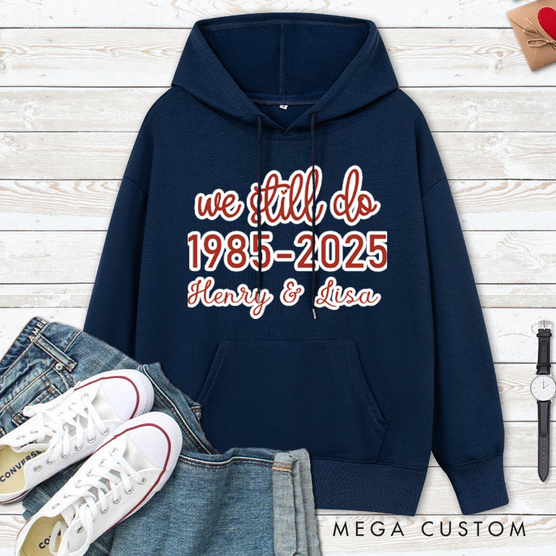 Personalized We Still Do Anniversary Hoodie Couple Anniversary Outfit For Husband Wife Couple Hoodie For Her Him