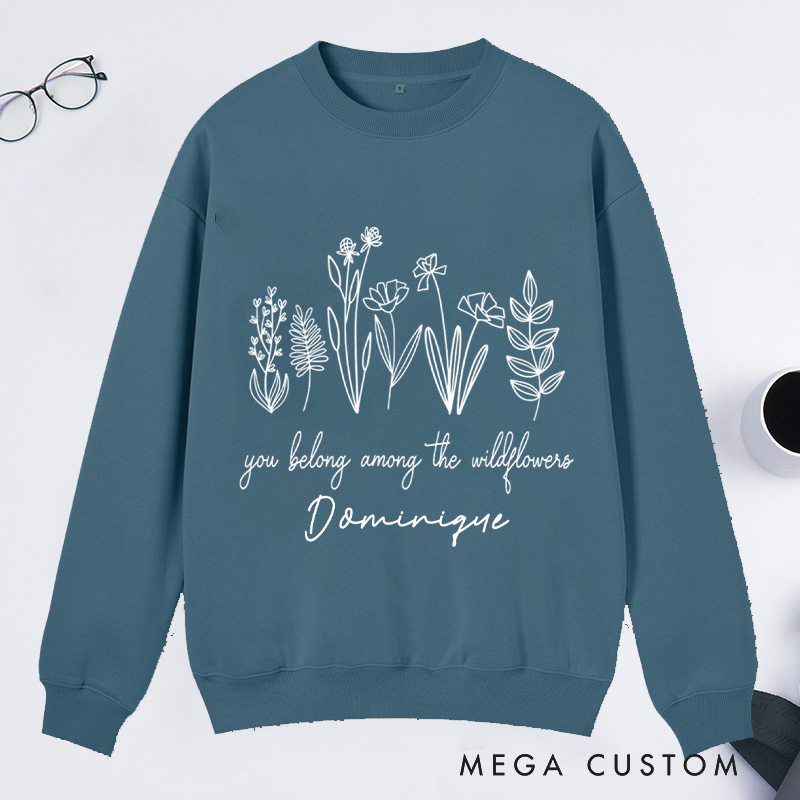 Personalized You Belong Among The Wildflowers Classic Sweatshirts Wildflower Sweatshirt with Name for Plant Lover Gift Gardening Gift Gardener Gift