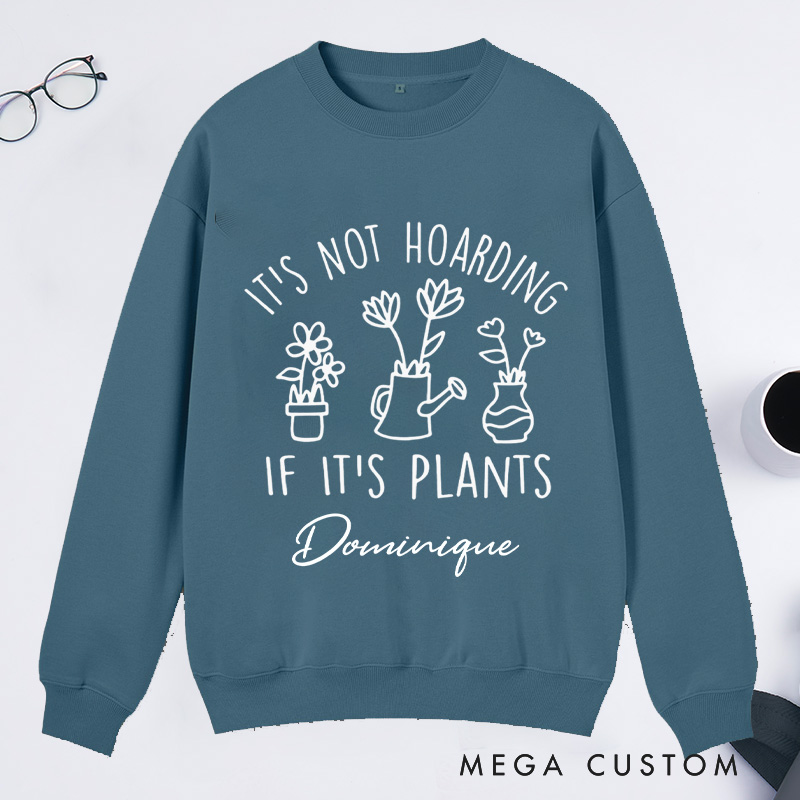 Personalized It's Not Hoarding If It's Plants Classic Sweatshirts Houseplants Sweatshirt with Name Plant Lover Gift Gardening Gift for Gardener