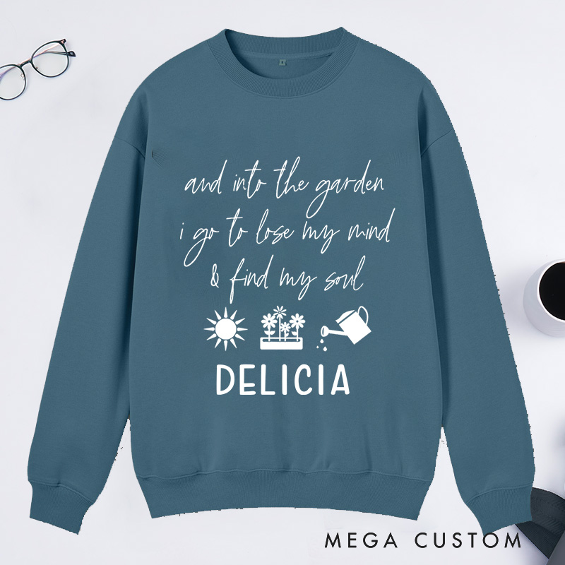 Personalized And Into The Garden I Go to My Mind And Find My Soul Classic Sweatshirts with Name Plant Lover Gift Gardening Gift for Gardener Gift