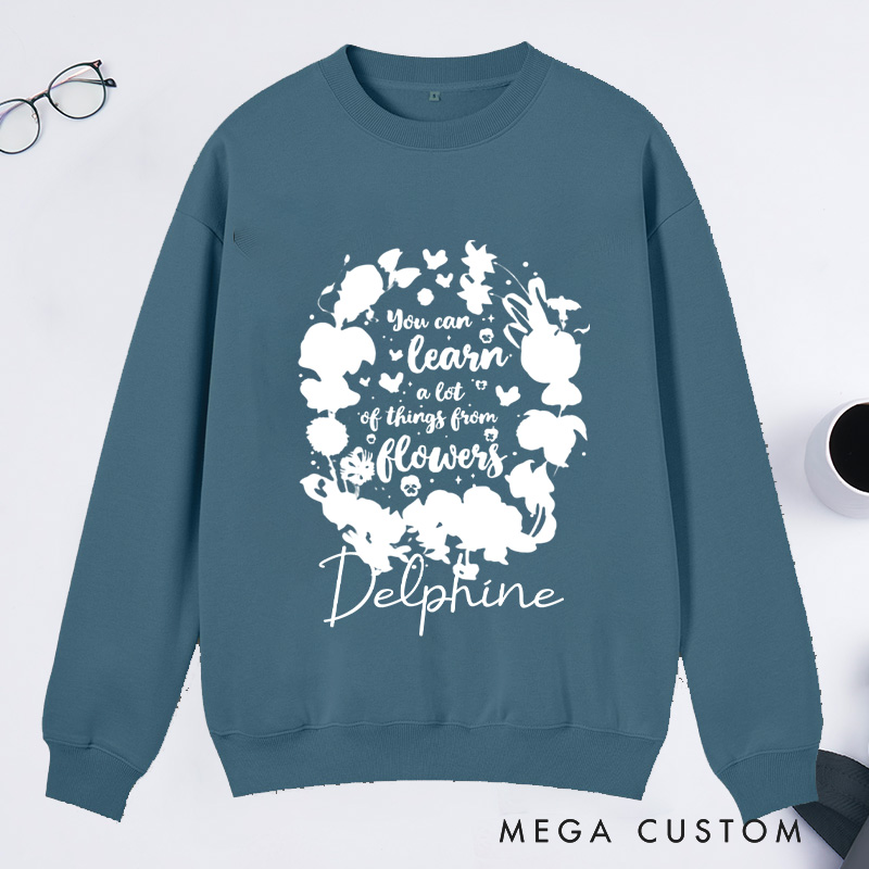 Personalized You Can Learn A Lot Of Things From Flowers Classic Sweatshirts Wildflowers Sweatshirt Plant Lover Gift Gardening Gifts