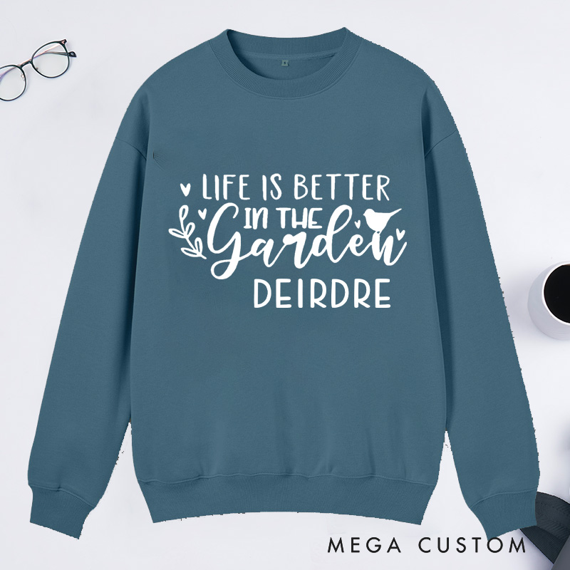 Personalized Life Is Better In the Garden Classic Sweatshirts Gardening Sweatshirt Gardener Sweatshirt with Name Plant Lover Gift Gardening Gift