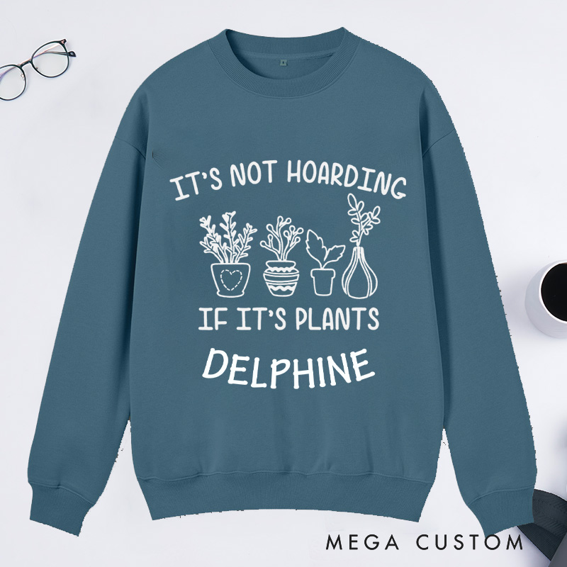 Personalized It's Not Hoarding If It's Plants Classic Sweatshirts Gardener Sweatshirt with Name Plant Lover Gift Gardening Gift Gardener Gift