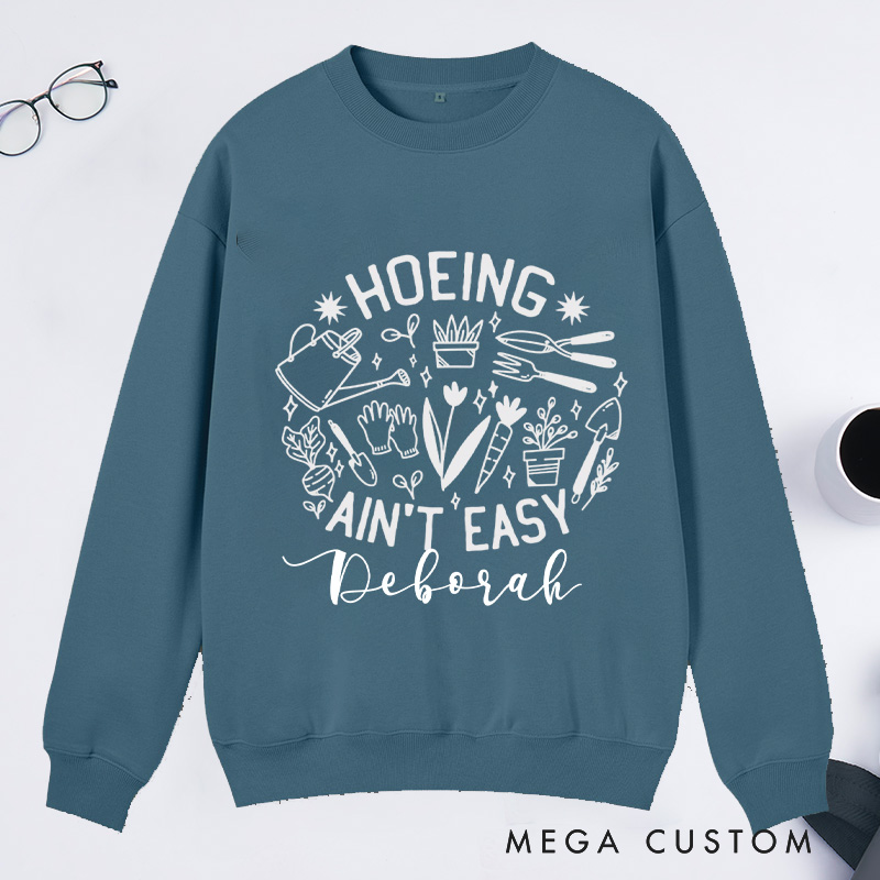 Personalized Hoeing Ain't Easy Classic Sweatshirts Gardener Sweatshirt Gardening Sweatshirt with Name Plant Lover Gift Gardening Gift