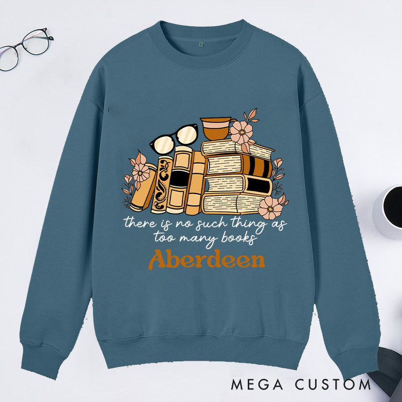 Personalized There Is No Such Thing as Too Many Books Classic Sweatshirts Bookish Sweatshirt with Name for Book Lover Gift Librarian Gift