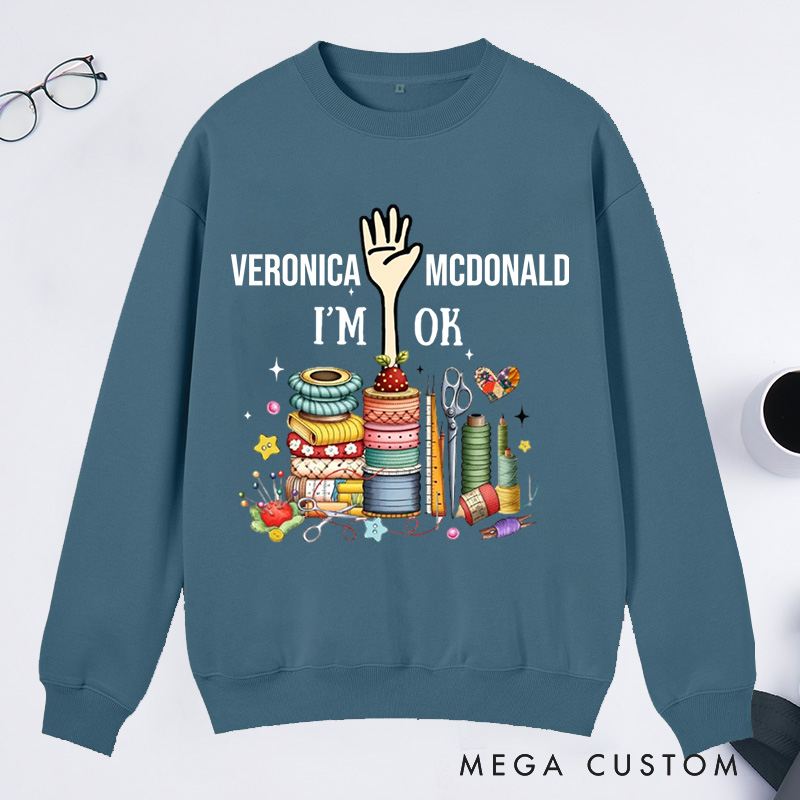 Personalized Quilting Machine I'm Ok Classic Sweatshirts Sewing Lovers Gift Quilting Lovers Gift 