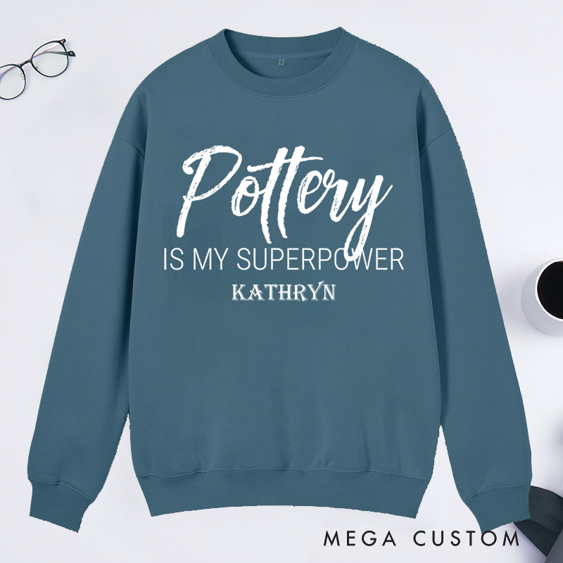 Personalized Pottery is My Superpower Classic Sweatshirts Pottery Sweatshirts Artist Sweatshirts