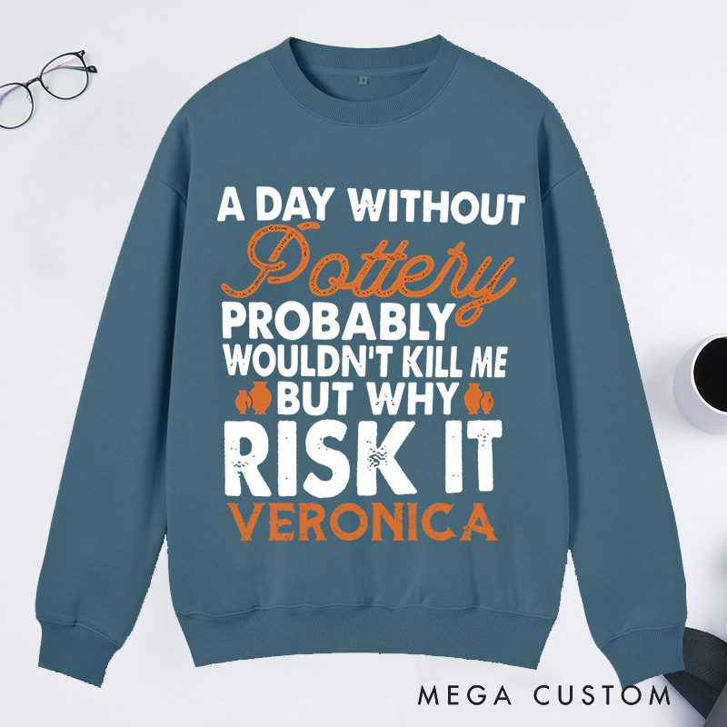 Personalized  Funny Pottery Classic Sweatshirts Pottery Lover Gift