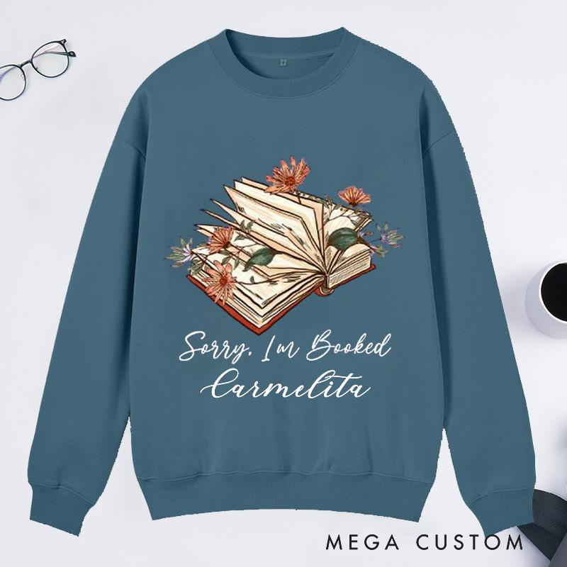 Personalized Sorry I Am Booked Classic Sweatshirts Book Flower Sweatshirt Bookish Sweatshirt with Name Book Lover Gift Librarian Gift Reading Gift