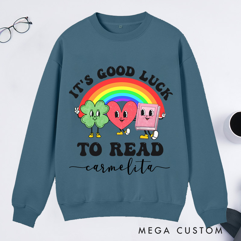 Personalized It's Good Luck to Read Classic Sweatshirts St. Patrick's Day Sweatshirt Bookish Sweatshirt with Name Book Lover Gift Librarian Gift