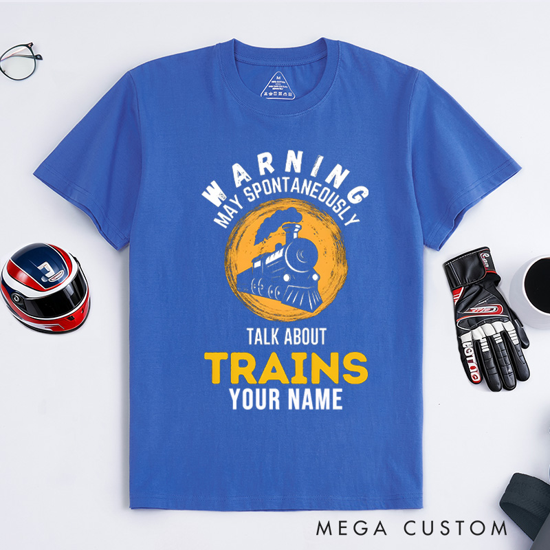 Personalized Train Enthusiast T-Shirt Custom Warning May Spontaneously Talk About Trains Design Shirt Train Lover Gift