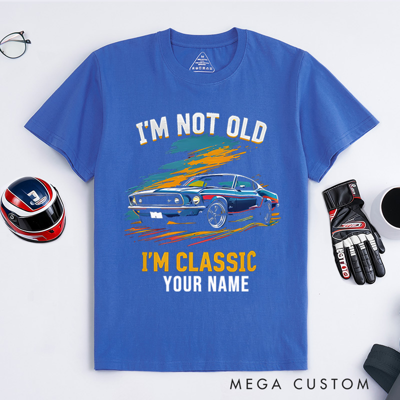 Personalized Classic Car T-Shirt Custom I'm Not Old I'm Classic Design Shirt Husband Gift Shirt