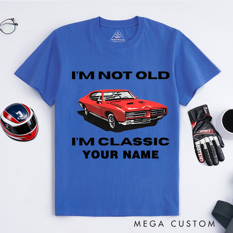 Personalized Classic Car T-Shirt Custom I'm Not Old I'm Classic Design Shirt Husband Gift Shirt