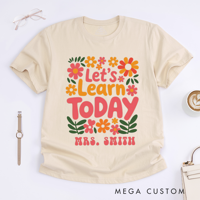 Personalized Teacher T-Shirts Let us Learn Today Floral Shirt Cheerful Gift for Teachers
