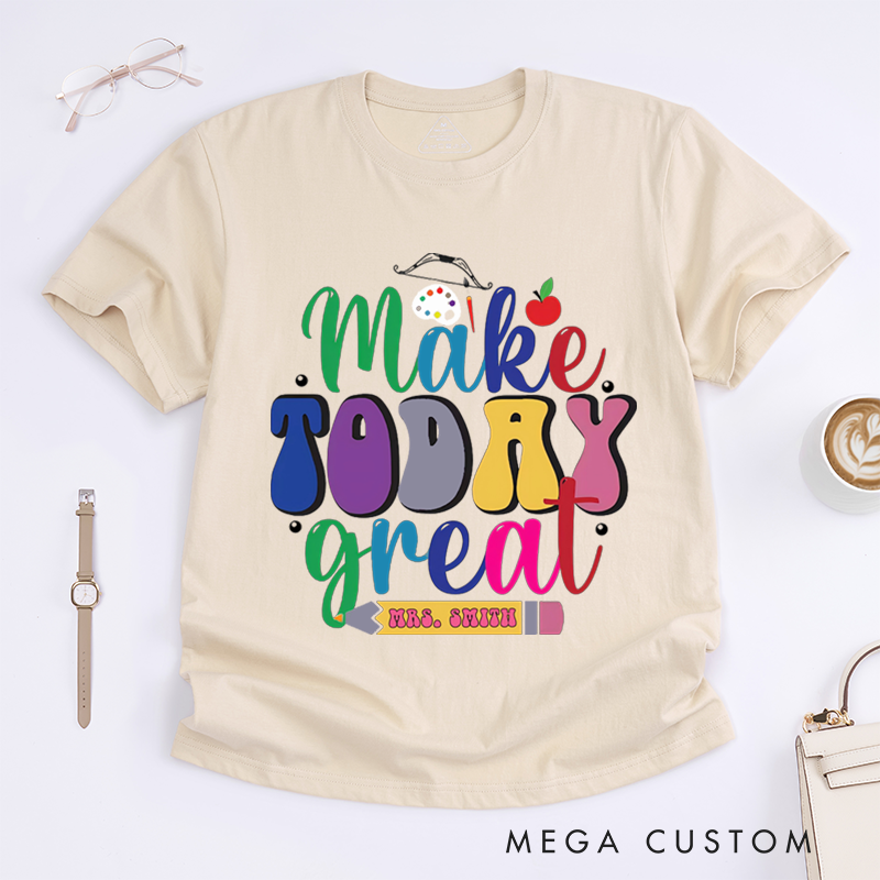 Personalized Teacher T-Shirts Make Today Great Colorful Shirt Uplifting Gift for Art Teachers